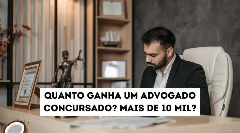 Quanto ganha um advogado concursado?