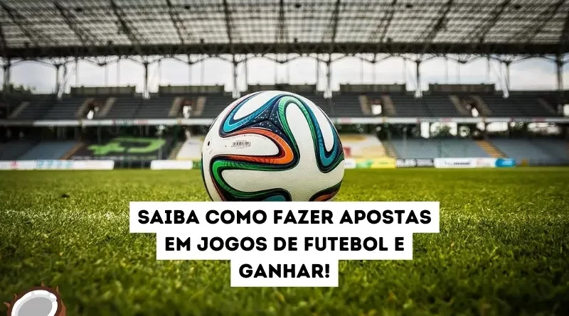 Como fazer apostas em jogos de futebol?