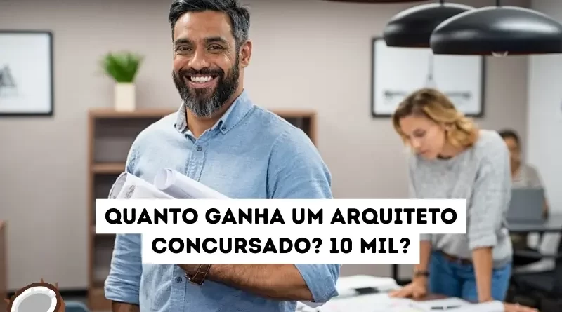 Quanto ganha um arquiteto concursado?